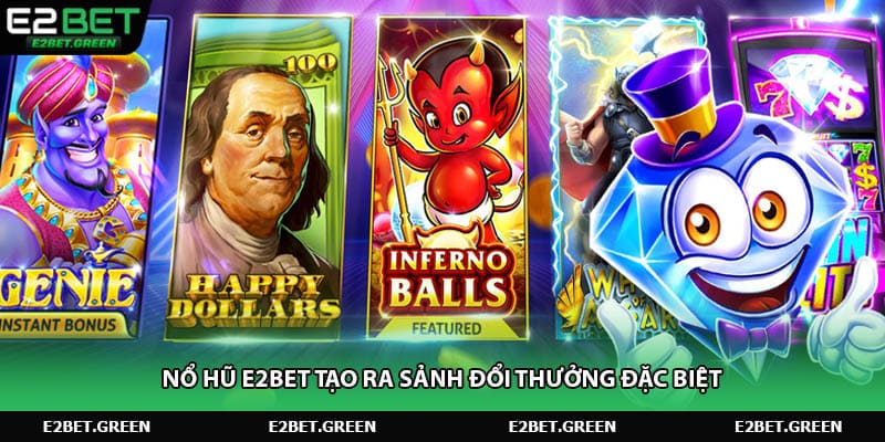 Nổ hũ E2BET tạo ra sảnh đổi thưởng đặc biệt